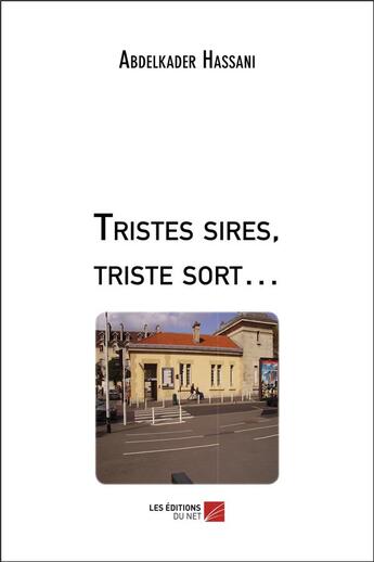 Couverture du livre « Tristes sires, triste sort » de Abdelkader Hassani aux éditions Editions Du Net