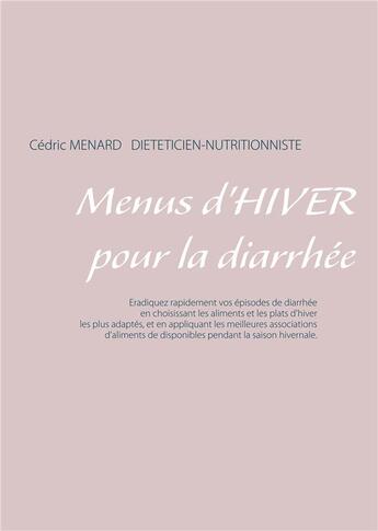 Couverture du livre « Menus d 'hiver pour la diarrhée » de Cedric Menard aux éditions Books On Demand