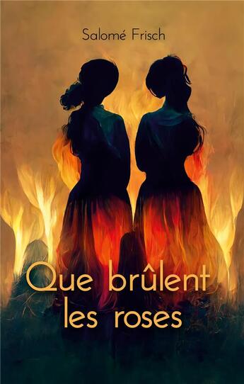 Couverture du livre « Que brulent les roses » de Frisch Salome aux éditions Books On Demand