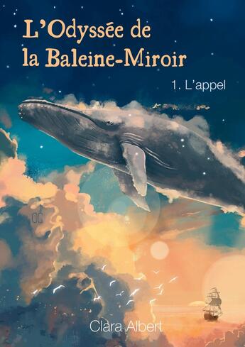 Couverture du livre « L'odyssée de la Baleine-Miroir : L'appel » de Clara Albert aux éditions Books On Demand