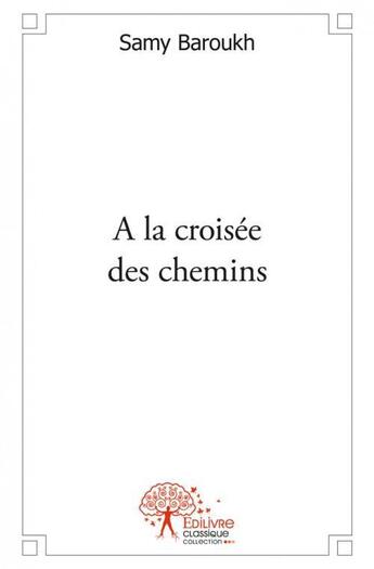 Couverture du livre « A la croisee des chemins » de Samy Baroukh aux éditions Edilivre