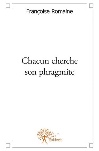 Couverture du livre « Chacun cherche son phragmite » de Francoise Romaine aux éditions Edilivre