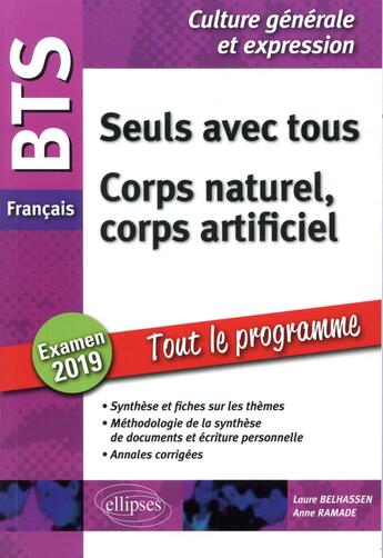 Couverture du livre « BTS ; français ; culture générale et expression ; seuls avec tous, corps naturel, corps artificiel ; tout le programme (examens 2019) » de Anne Ramade et Laure Belhassen aux éditions Ellipses