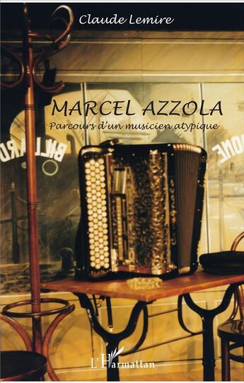 Couverture du livre « Marcel Azzola ; parcours d'un musicien atypique » de Claude Lemire aux éditions L'harmattan