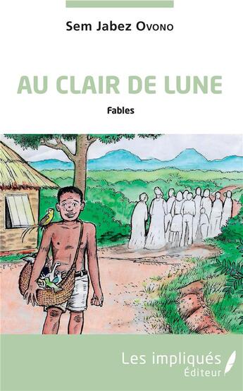 Couverture du livre « Au clair de lune ; fables » de Sem Jabez Ovono aux éditions Les Impliques