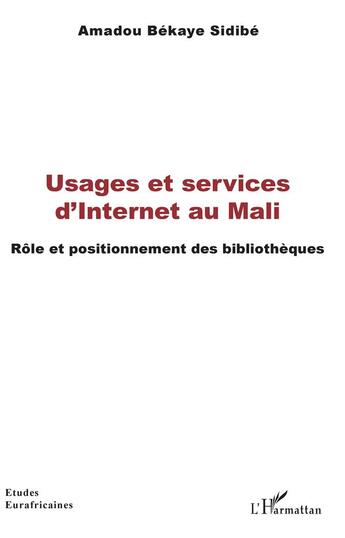 Couverture du livre « Usages et services d'internet au Mali ; rôle et positionnement des bibliotheques » de Amadou Bekaye Sidibe aux éditions L'harmattan