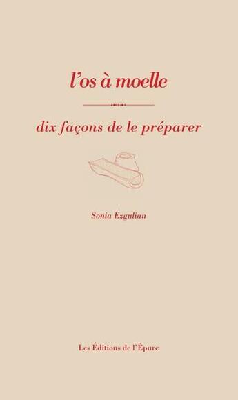 Couverture du livre « Dix façons de le préparer : l'os à la moelle » de Sonia Ezgulian aux éditions Les Editions De L'epure