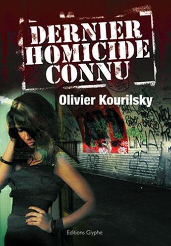 Couverture du livre « Dernier homicide connu » de Olivier Kourilsky aux éditions Glyphe