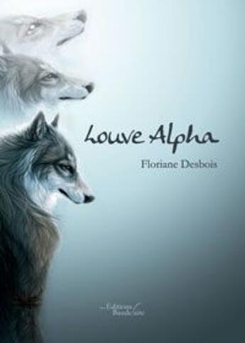 Couverture du livre « Louve alpha » de Floriane Desboi aux éditions Baudelaire