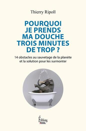 Couverture du livre « Pourquoi je prends ma douche 3 minutes de trop ? 14 obstacles au sauvetage de la planète et la solution pour les surmonter » de Thierry Ripoll aux éditions Sciences Humaines