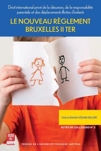 Couverture du livre « Le nouveau règlement Bruxelles II ter : Droit international privé de la désunion, de la responsabilité parentale et des déplacements illicites d'enfants » de Estelle Gallant et Collectif aux éditions Putc