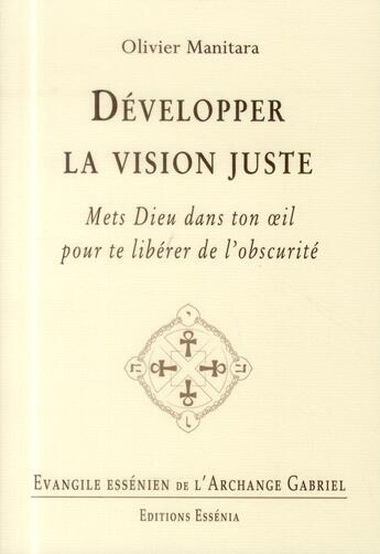 Couverture du livre « Developper la vision juste - evangile essenien t30 » de Olivier Manitara aux éditions Essenia