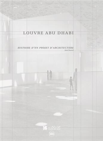 Couverture du livre « Louvre Abu Dhabi ; histoire d'un projet d'architecture » de Olivier Boissiere aux éditions Skira Paris