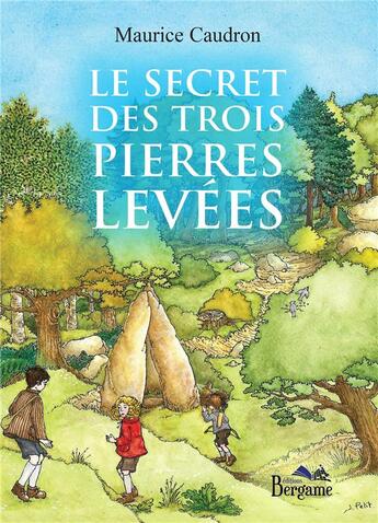 Couverture du livre « Le secret des trois pierres levées » de Maurice Caudron aux éditions Bergame