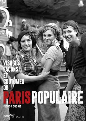 Couverture du livre « Visages, façons et coutumes du Paris populaire » de Claude Dubois aux éditions Parigramme