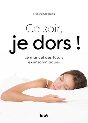 Couverture du livre « Ce soir, je dors ! le manuel des futurs ex-insomniaques » de Collecchia Frederic aux éditions Kiwi