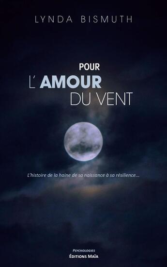 Couverture du livre « Pour l'amour du vent : L'histoire de la haine de sa naissance à sa résilience » de Lynda Bismuth aux éditions Editions Maia