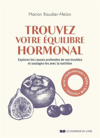 Couverture du livre « Trouvez votre équilibre hormonal : Explorez les causes profondes de vos troubles et soulagez-les avec la nutrition » de Marion Baudier-Melon aux éditions Courrier Du Livre