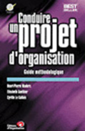 Couverture du livre « La conduite de projet en organisation ; guide méthodologique » de Elisabeth Gauthier et Henri-Pierre Maders et Cyrille Le Gallais aux éditions Organisation