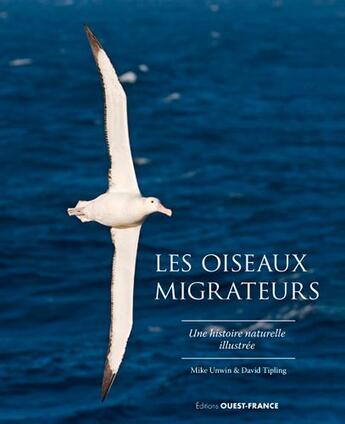 Couverture du livre « Les oiseaux migrateurs, une histoire naturelle illustrée » de David Tipling et Mike Unwin aux éditions Ouest France