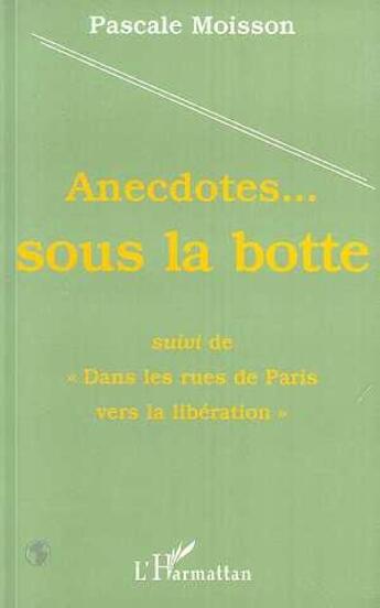 Couverture du livre « Anecdotes...sous la botte ; dans les rues de Paris vers la libération » de Pascale Moisson aux éditions L'harmattan