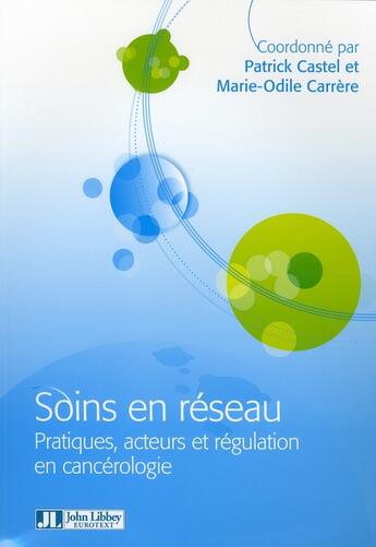 Couverture du livre « Soins en réseau ; pratiques acteurs et régulation en cancérologie » de Carrere Marie-Odile aux éditions John Libbey