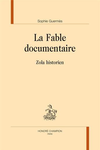 Couverture du livre « La fable documentaire ; Zola historien » de Sophie Guermes aux éditions Honore Champion