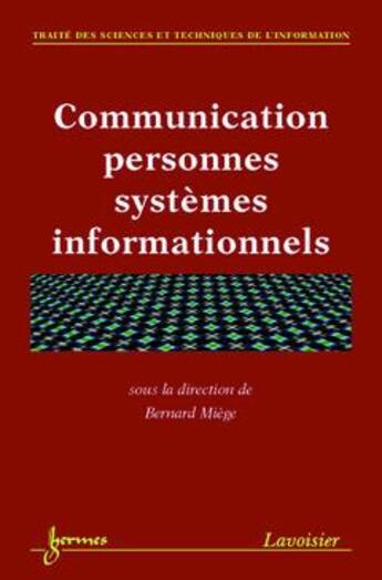 Couverture du livre « Communication personnes systemes informationnels (traite des sciences et techniques de l'information » de Bernard Miege aux éditions Hermes Science Publications