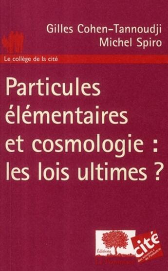 Couverture du livre « Particules élémentaires et cosmologie : les lois ultimes ? » de Michel Spiro et Gilles Cohen-Tannoudji aux éditions Le Pommier