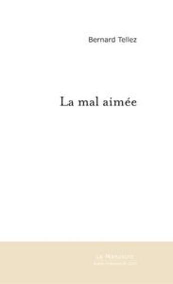 Couverture du livre « La mal aimee » de Bernard Tellez aux éditions Le Manuscrit