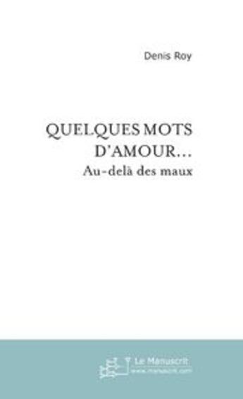 Couverture du livre « Quelques mots d'amour... » de Denis Roy aux éditions Le Manuscrit