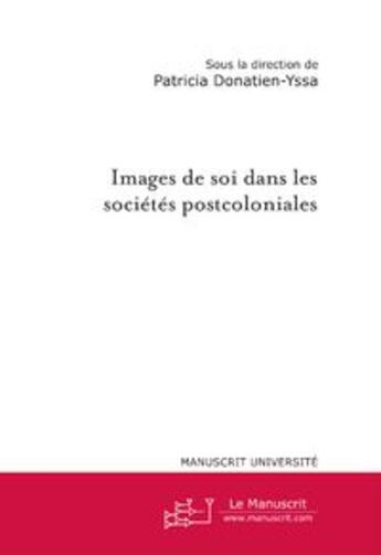 Couverture du livre « Images de soi dans les sociétés postcoloniales » de Donatien-Yssa-P aux éditions Le Manuscrit