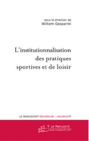 Couverture du livre « L'institutionnalisation des pratiques sportives et de loisir » de William Gasparini aux éditions Le Manuscrit