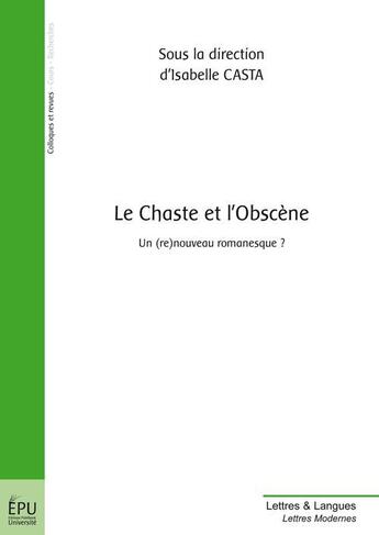 Couverture du livre « Le chaste et l'obscène ; un (re)nouveau romanesque ? » de Isabelle Casta aux éditions Publibook