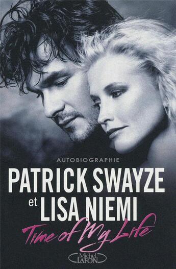 Couverture du livre « Time of my life » de Patrick Swayze et Lisa Niemi aux éditions Michel Lafon