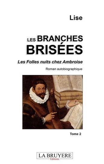 Couverture du livre « Les folles nuits chez Ambroise Tome 2 ; les branches brisées » de Lise aux éditions La Bruyere