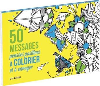 Couverture du livre « 50 messages ; pensées positives à colorier et à envoyer » de Charlotte Legris et Lisa Magano aux éditions First