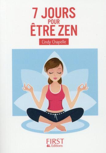 Couverture du livre « 7 jours pour être zen » de Cindy Chapelle aux éditions First