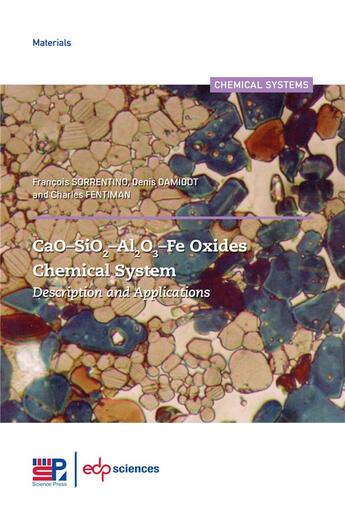 Couverture du livre « CaO-SiO2-Al2O3-Fe oxides chemical system ; description and applications » de Francois Sorrentino et Denis Damidot et Charles Fentiman aux éditions Edp Sciences