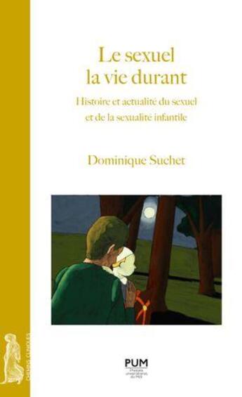 Couverture du livre « Le sexuel la vie durant : Histoire et actualité du sexuel et de la sexualité infantile » de Dominique Suchet aux éditions Pu Du Midi