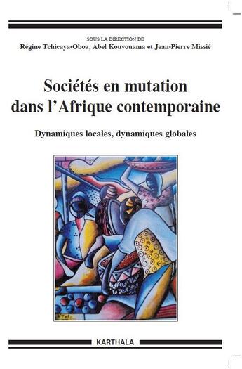 Couverture du livre « Sociétés en mutation dans l'Afrique contemporaine ; dynamiques locales, dynamiques globales » de Jean-Pierre Missie et Abel Kouvouama et Regine Tchicaya-Oboa aux éditions Karthala