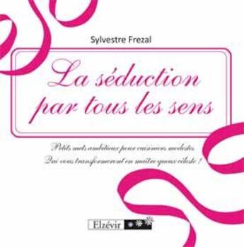 Couverture du livre « La séduction par tous les sens » de Sylvestre Frezal aux éditions Elzevir