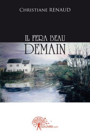 Couverture du livre « Il fera beau demain » de Christiane Renaud aux éditions Edilivre