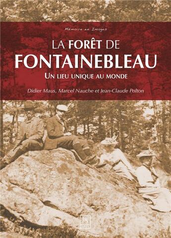 Couverture du livre « La forêt de Fontainebleau ; un lieu unique au monde » de Jean-Claude Polton et Marcel Nauche et Didier Maus aux éditions Editions Sutton