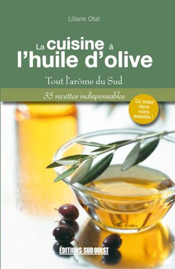 Couverture du livre « La cuisine à l'huile d'olive » de Liliane Otal aux éditions Sud Ouest Editions