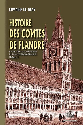 Couverture du livre « Histoire des comtes de Flandre Tome 2 : du XIIIe siècle à l'avènement de la Maison de Bourgogne » de Edward Le Glay aux éditions Editions Regionales