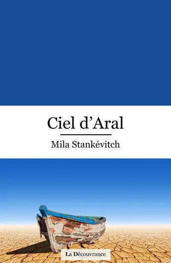 Couverture du livre « Ciel d'Aral » de Mila Stankevitch aux éditions La Decouvrance