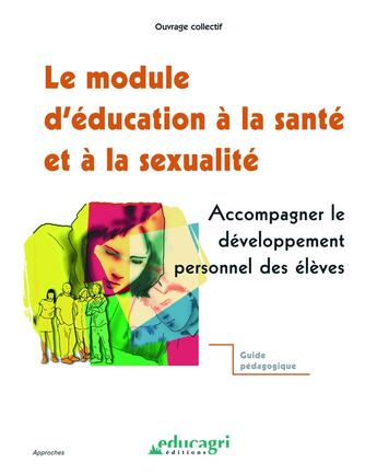 Couverture du livre « Le module d'éducation à la santé et à la sexualité ; accompagner le développement personnel des élèves » de Martine Lechevin et Frederic Pierreuse et Florence Pittellioen et Francoise Ramery et Cristophe Seguin et Dorothee Trocmet aux éditions Educagri