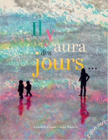 Couverture du livre « Il y aura des jours... » de Elisabeth Coudol et Lena Nikcevic aux éditions Elan Vert