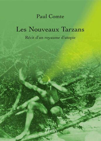 Couverture du livre « Les nouveaux tarzans ; récit d'un royaume d'utopie » de Paul Comte aux éditions Theles